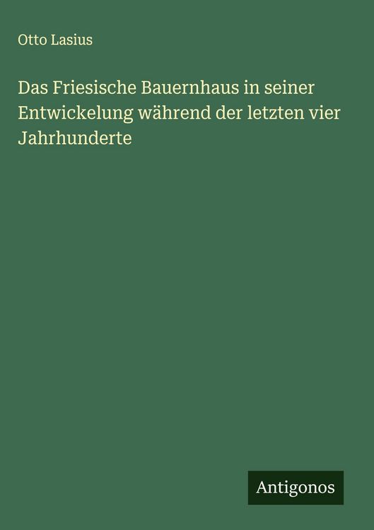 Produktbild: Das Friesische Bauernhaus in seiner Entwickelung w&auml;hrend der letzten vier Jahrhunderte
