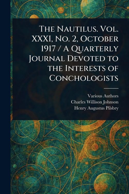 Produktbild: The Nautilus. Vol. XXXI, No. 2, October 1917 / A Quarterly Journal Devoted to the Interests of Conchologists