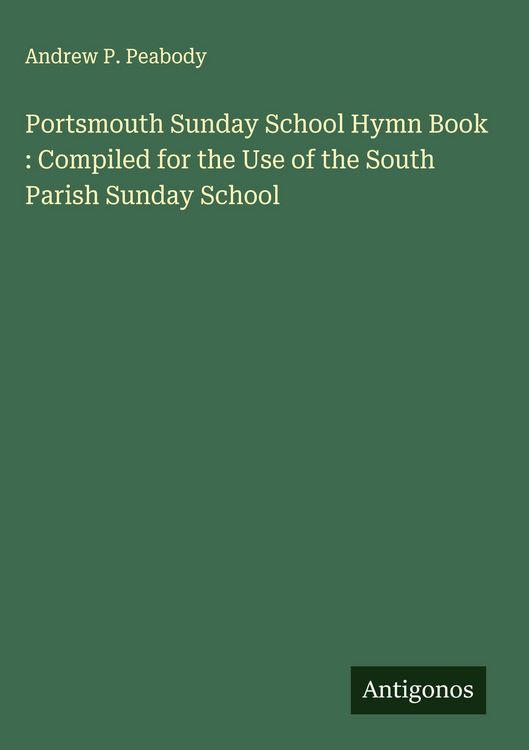 Produktbild: Portsmouth Sunday School Hymn Book : Compiled for the Use of the South Parish Sunday School