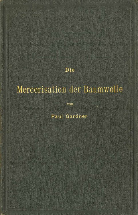 Produktbild: Die Mercerisation der Baumwolle mit specieller Ber&uuml;cksichtigung der in- und ausl&auml;ndischen Patente