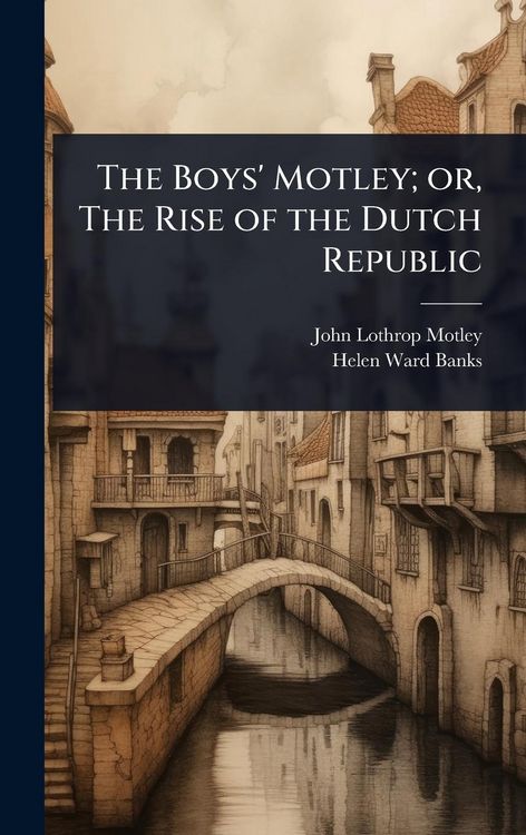 Produktbild: The Boys' Motley; or, The Rise of the Dutch Republic