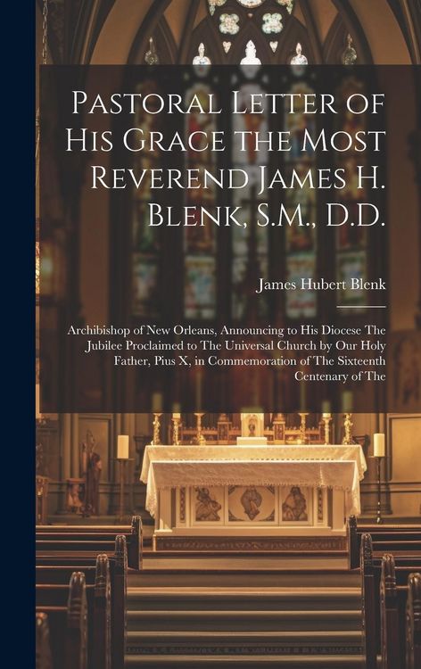 Produktbild: Pastoral Letter of His Grace the Most Reverend James H. Blenk, S.M., D.D.: Archibishop of New Orleans, Announcing to His Diocese The Jubilee Proclaime
