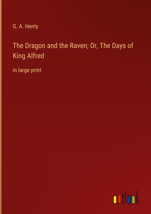 Produktbild: The Dragon and the Raven; Or, The Days of King Alfred