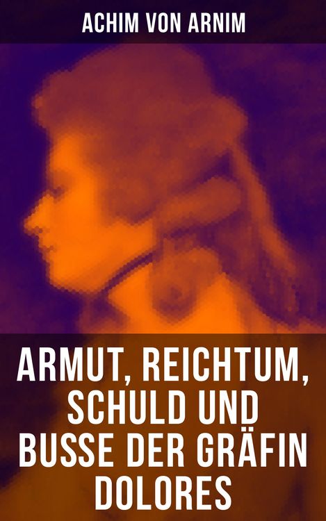 Produktbild: Armut, Reichtum, Schuld und Bu&szlig;e der Gr&auml;fin Dolores