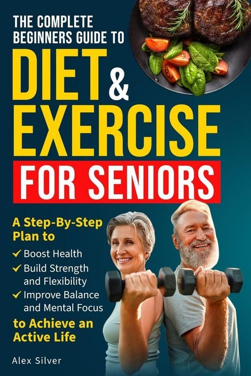 "The Complete Beginners Guide To Diet and Exercise For Seniors" auf