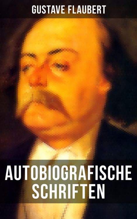 Produktbild: Autobiografische Schriften von Gustave Flaubert