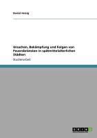 Produktbild: Ursachen, Bek&auml;mpfung und Folgen von Feuersbr&uuml;nsten in sp&auml;tmittelalterlichen St&auml;dten