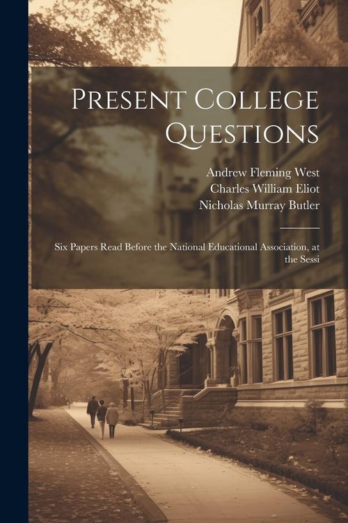 Produktbild: Present College Questions; six Papers Read Before the National Educational Association, at the Sessi