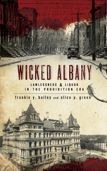 Produktbild: Wicked Albany: Lawlessness & Liquor in the Prohibition Era