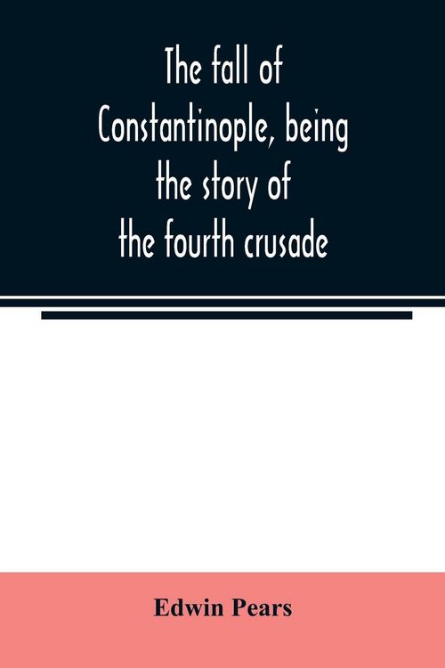 Produktbild: The fall of Constantinople, being the story of the fourth crusade