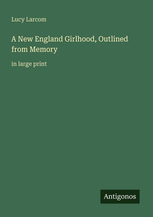 Produktbild: A New England Girlhood, Outlined from Memory