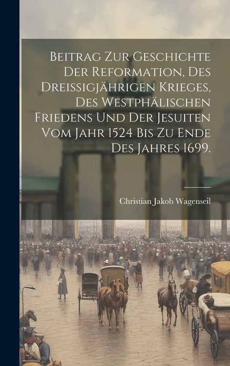 Produktbild: Beitrag zur Geschichte der Reformation, des drei&szlig;igj&auml;hrigen Krieges, des westph&auml;lischen Friedens und der Jesuiten vom Jahr 1524 bis zu Ende des Jahres 1699.