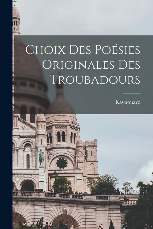 Produktbild: Choix des Po&eacute;sies Originales des Troubadours