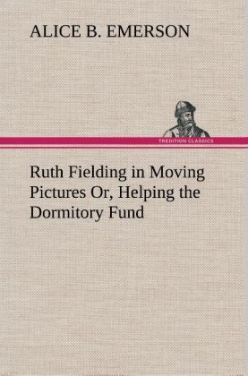 Produktbild: Ruth Fielding in Moving Pictures Or, Helping the Dormitory Fund