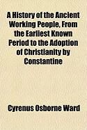 Produktbild: A History of the Ancient Working People, from the Earliest Known Period to the Adoption of Christianity by Constantine