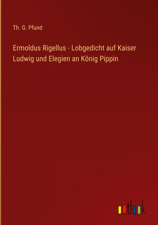 Produktbild: Ermoldus Rigellus - Lobgedicht auf Kaiser Ludwig und Elegien an K&ouml;nig Pippin