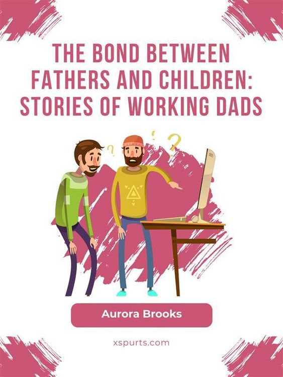 Produktbild: The Bond Between Fathers and Children: Stories of Working Dads