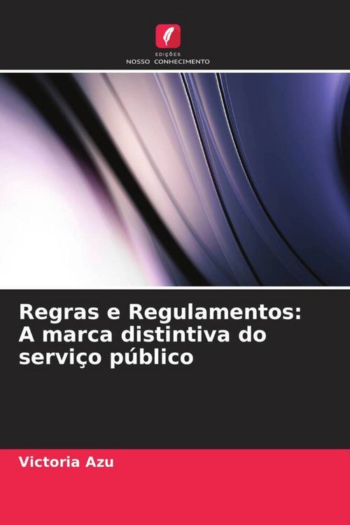 Produktbild: Regras e Regulamentos: A marca distintiva do servi&ccedil;o p&uacute;blico