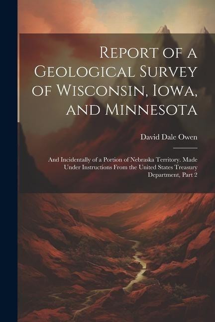 Produktbild: Report of a Geological Survey of Wisconsin, Iowa, and Minnesota
