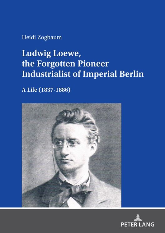 Produktbild: Ludwig Loewe, the Forgotten Pioneer Industrialist of Imperial Berlin