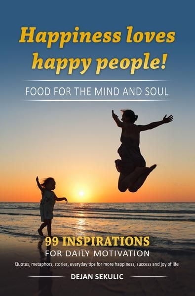 Produktbild: Happiness loves happy people! Food for the mind and soul. 99 inspirations for daily motivation. Quotes, metaphors, stories, everyday tips for more happiness, success and joy of life.