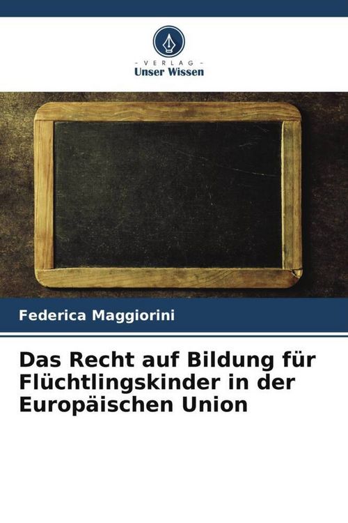 Produktbild: Das Recht auf Bildung f&uuml;r Fl&uuml;chtlingskinder in der Europ&auml;ischen Union