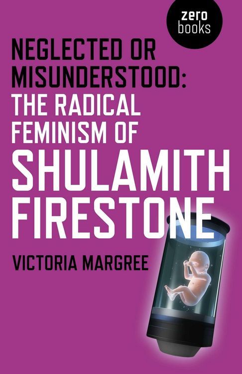 Produktbild: Neglected or Misunderstood: The Radical Feminism of Shulamith Firestone