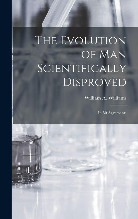 Produktbild: The Evolution of Man Scientifically Disproved