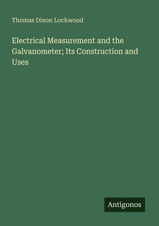 Produktbild: Electrical Measurement and the Galvanometer; Its Construction and Uses