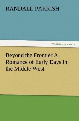 Produktbild: Beyond the Frontier A Romance of Early Days in the Middle West