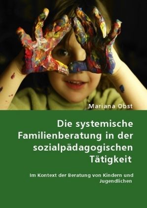 Produktbild: Die systemische Familienberatung in der sozialp&auml;dagogischen T&auml;tigkeit