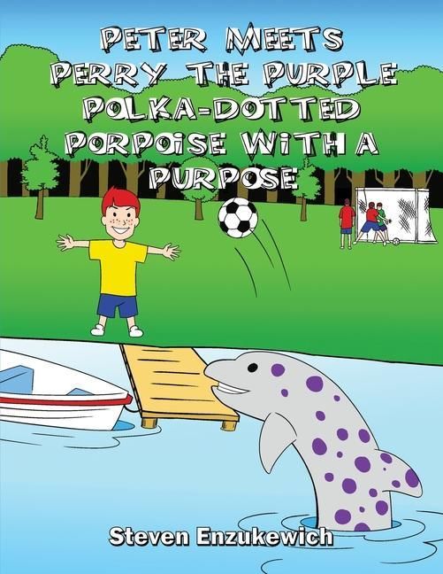 Produktbild: Peter Meets Perry the Purple Polka-Dotted Porpoise with a Purpose