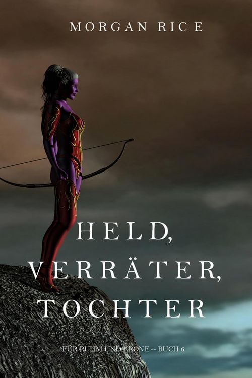 Produktbild: Held, Verr&auml;ter, Tochter (F&uuml;r Ruhm und Krone - Buch 6)