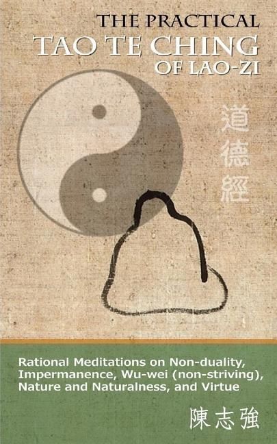 Produktbild: The Practical Tao Te Ching of Lao-zi: Rational Meditations on Non-duality, Impermanence, Wu-wei (non-striving), Nature and Naturalness, and Virtue