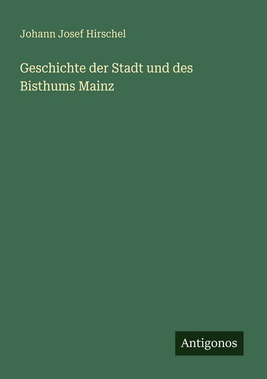 Produktbild: Geschichte der Stadt und des Bisthums Mainz