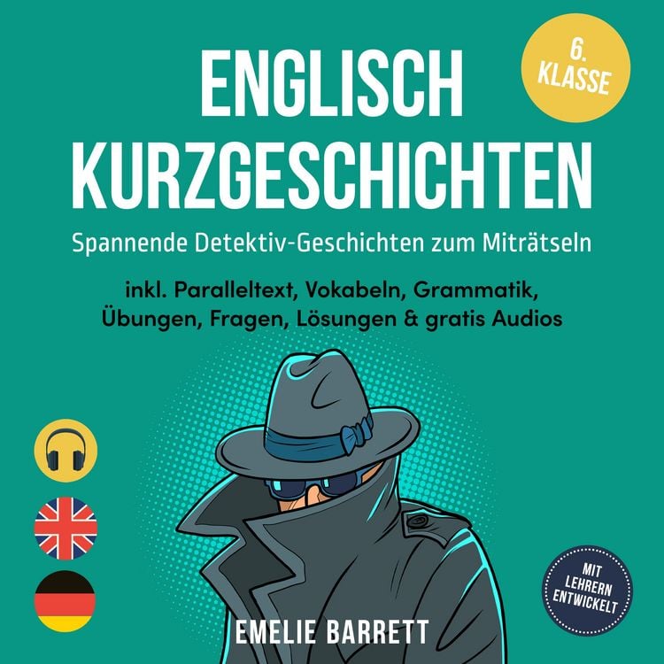 Produktbild: Englisch Kurzgeschichten 6. Klasse - Spannende Detektiv-Geschichten zum Mitr&auml;tseln - inkl. Paralleltext, Vokabeln, Grammatik, &Uuml;bungen, Fragen, L&ouml;sungen & gratis Audios - mit Lehrern entwickelt