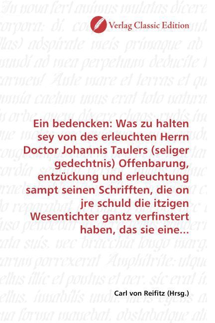 Produktbild: Ein bedencken: Was zu halten sey von des erleuchten Herrn Doctor Johannis Taulers (seliger gedechtnis) Offenbarung, entz&uuml;ckung und erleuchtung sampt s