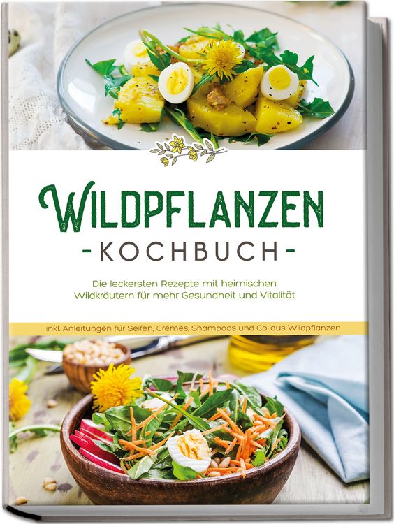Produktbild: Wildpflanzen Kochbuch: Die leckersten Rezepte mit heimischen Wildkr&auml;utern f&uuml;r mehr Gesundheit und Vitalit&auml;t - inkl. Anleitungen f&uuml;r Seifen, Cremes, Shampoos und Co. aus Wildpflanzen