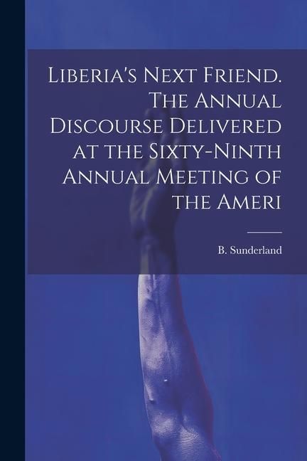 Produktbild: Liberia's Next Friend. The Annual Discourse Delivered at the Sixty-ninth Annual Meeting of the Ameri