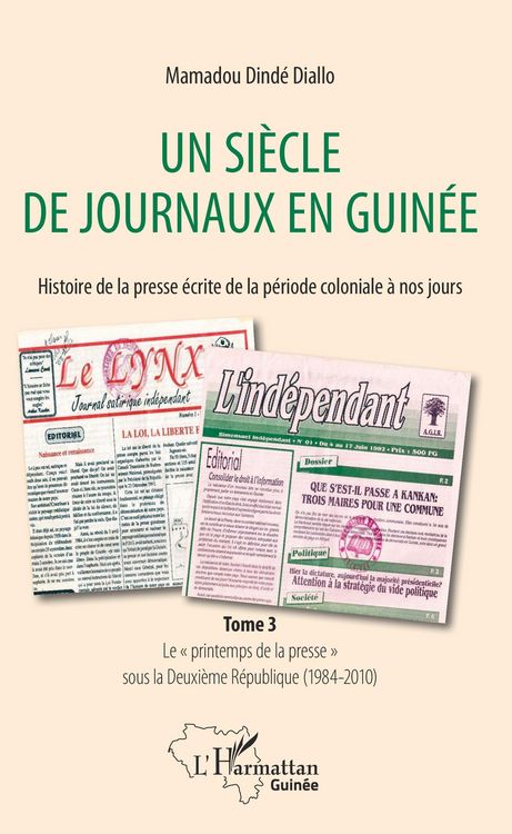 Produktbild: Un si&egrave;cle de journaux en Guin&eacute;e. Histoire de la presse &eacute;crite de la p&eacute;riode coloniale &agrave; nos jours Tome 3