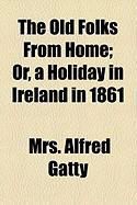 Produktbild: The Old Folks from Home; Or, a Holiday in Ireland in 1861