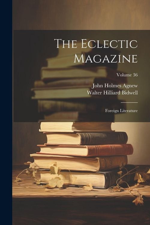 Produktbild: The Eclectic Magazine: Foreign Literature; Volume 36
