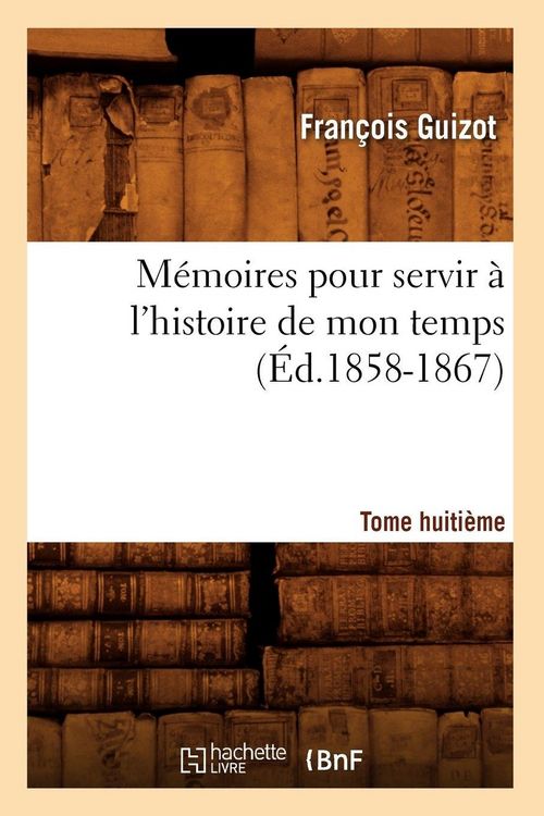 Produktbild: M&eacute;moires pour servir &agrave; l'histoire de mon temps. Tome huiti&egrave;me (&Eacute;d.1858-1867)