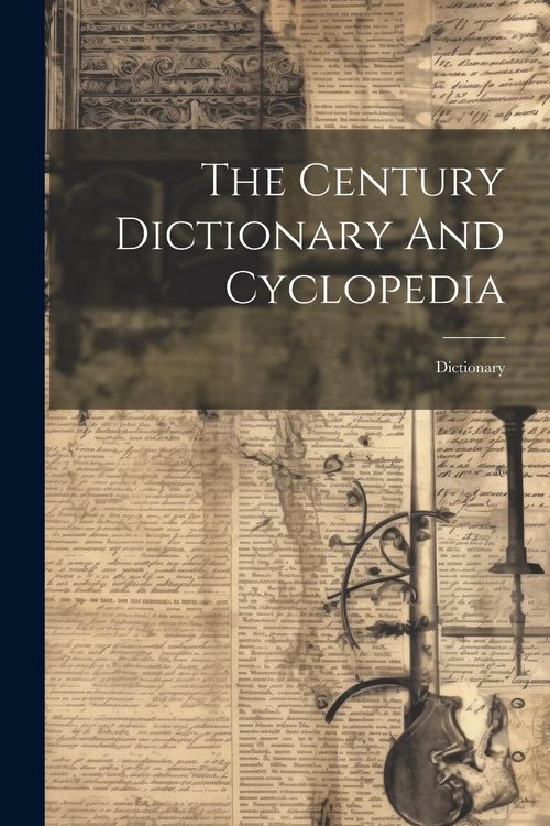 Produktbild: The Century Dictionary And Cyclopedia: Dictionary