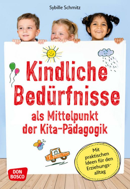 Produktbild: Kindliche Bed&uuml;rfnisse als Mittelpunkt der Kita-P&auml;dagogik