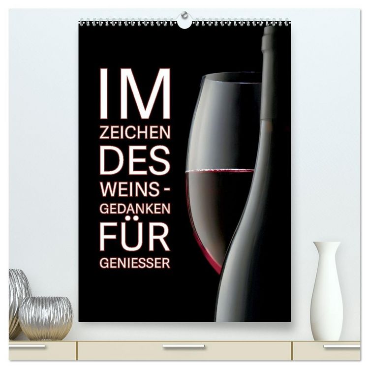 Produktbild: Im Zeichen des Weins - Gedanken f&uuml;r Geniesser (hochwertiger Premium Wandkalender 2027 DIN A2 hoch), Kunstdruck in Hochglanz
