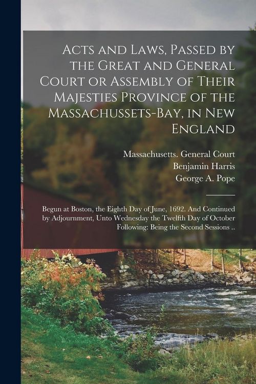 Produktbild: Acts and Laws, Passed by the Great and General Court or Assembly of Their Majesties Province of the Massachussets-bay, in New England: Begun at Boston