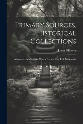 Produktbild: Primary Sources, Historical Collections: Adventures in Mongolia, With a Foreword by T. S. Wentworth