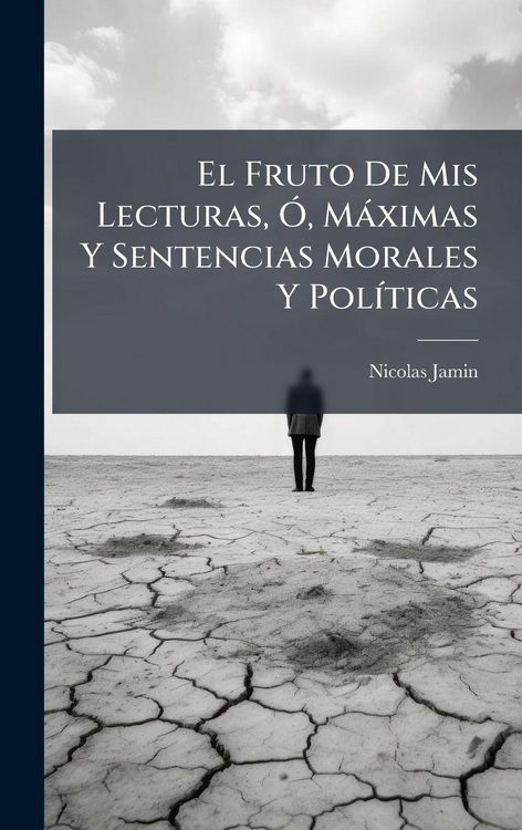 Produktbild: El Fruto De Mis Lecturas, &Atilde;", M&agrave;ximas Y Sentencias Morales Y Pol&Atilde;-ticas