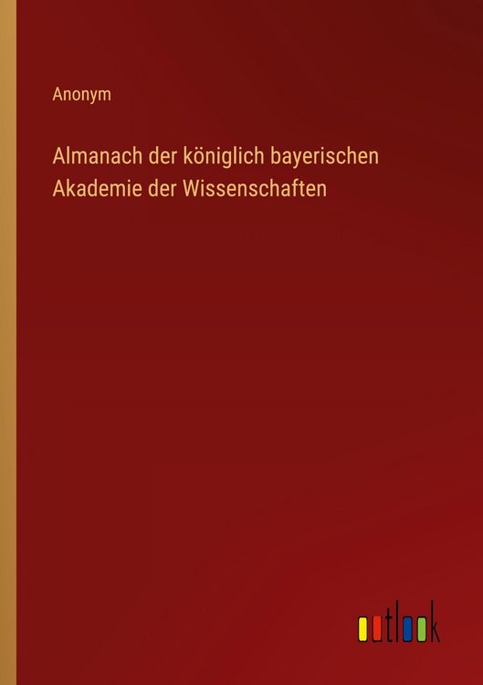 Produktbild: Almanach der k&ouml;niglich bayerischen Akademie der Wissenschaften